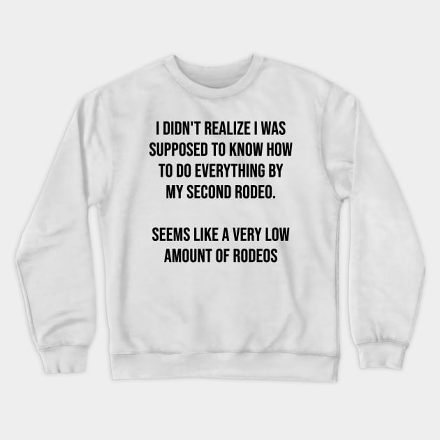 I didn't realize I was supposed to know how to do everything by my second rodeo Crewneck Sweatshirt by cbpublic